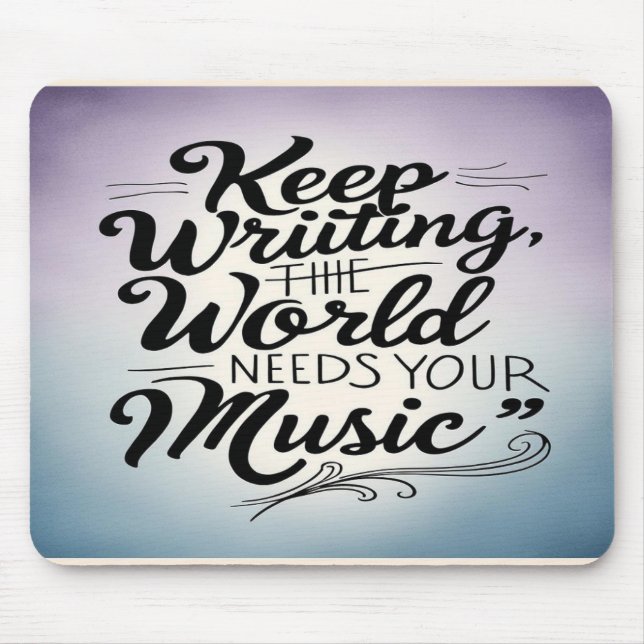 Behalt Writing the World Needs Your Music Option 3 Mousepad (Vorne)