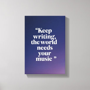 Behalt Writing the World Needs Your Music Option 4 Leinwanddruck