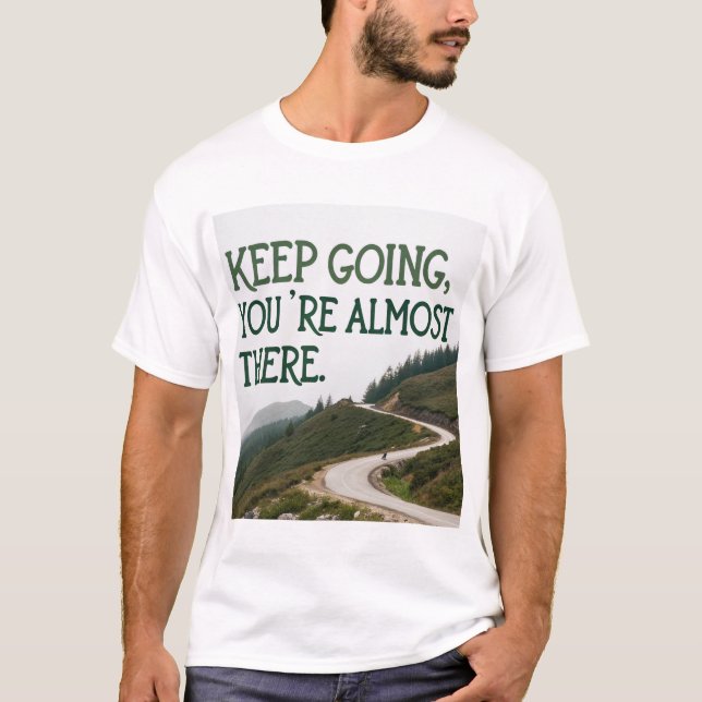Behalt zu gehen, du bist fast da T-Shirt (Vorderseite)