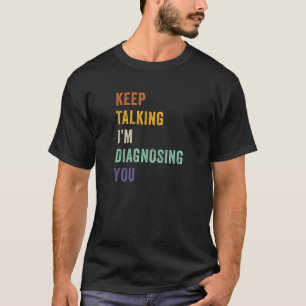 Behalt zu sprechen, ich diagnostiziere dich Funny T-Shirt