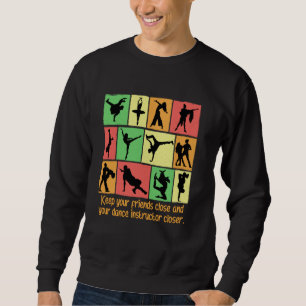 Behalte deine Freunde nah und deinen Tanzlehrer Sweatshirt