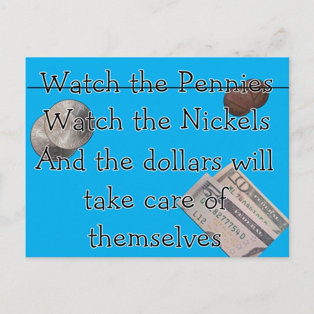 Behalte die Pennies oder Nickels im Auge Postkarte (Vorderseite)