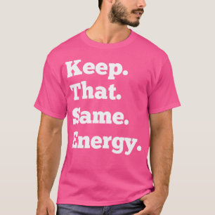 Behalten, dass die gleiche Energie Hip Hop Rap Wor T-Shirt