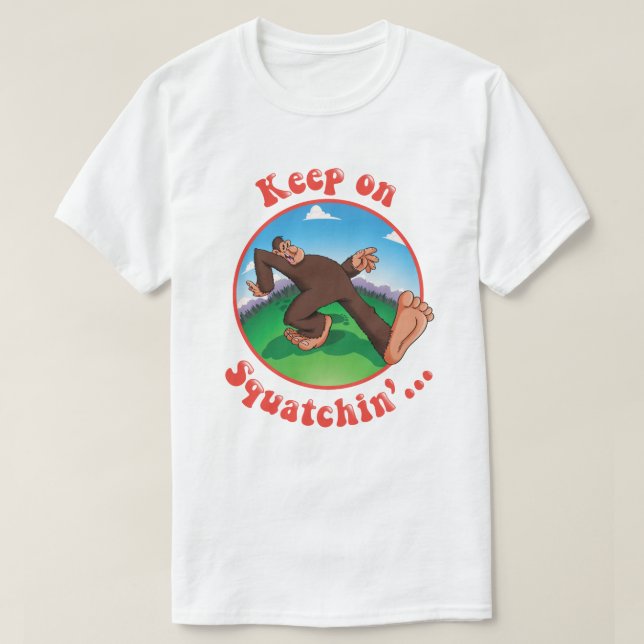 Behalten Sie auf Squatchin'… T-Shirt (Design vorne)