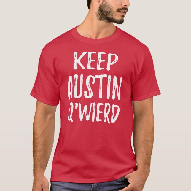 "Behalten Sie Austin Q'Weird " T-Shirt (Vorderseite)
