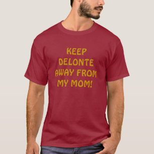 BEHALTEN SIE DELONTE WEG VON MEINER MAMA! T-Shirt