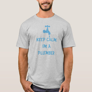 Behalten Sie Ruhe Im ein Klempner-T - Shirt