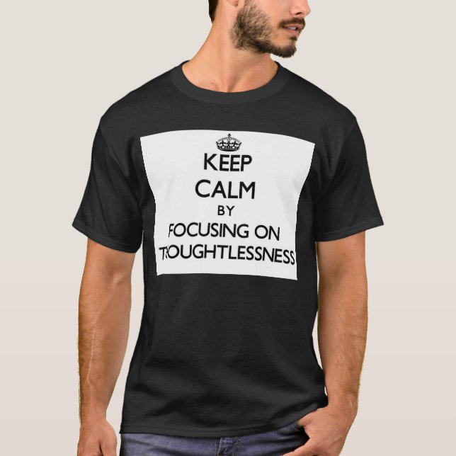 Behalten Sie Ruhe, indem Sie auf Thoughtlessness T-Shirt (Vorderseite)