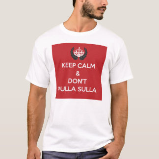 Behalten Sie Ruhe u. tun Sie nicht Pulla T-Shirt