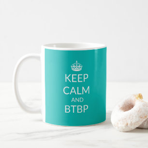 Behalten Sie Ruhe und BTBP Tasse