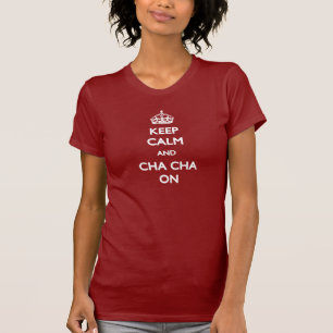 Behalten Sie Ruhe und Cha Cha auf T - Shirt