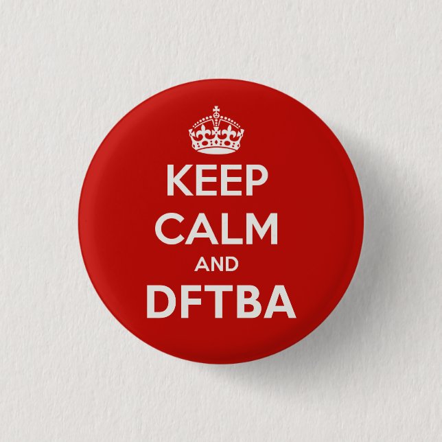 Behalten Sie Ruhe und DFTBA, fantastisch zu sein Button (Vorderseite)