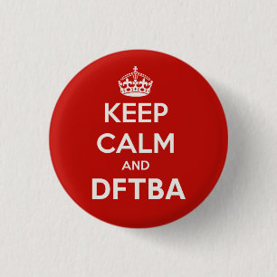 Behalten Sie Ruhe und DFTBA, fantastisch zu sein Button