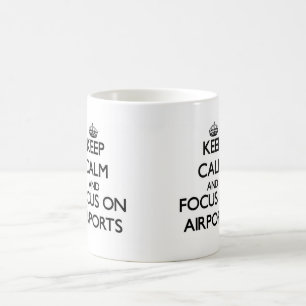Behalten Sie Ruhe und Fokus auf Flughäfen Tasse