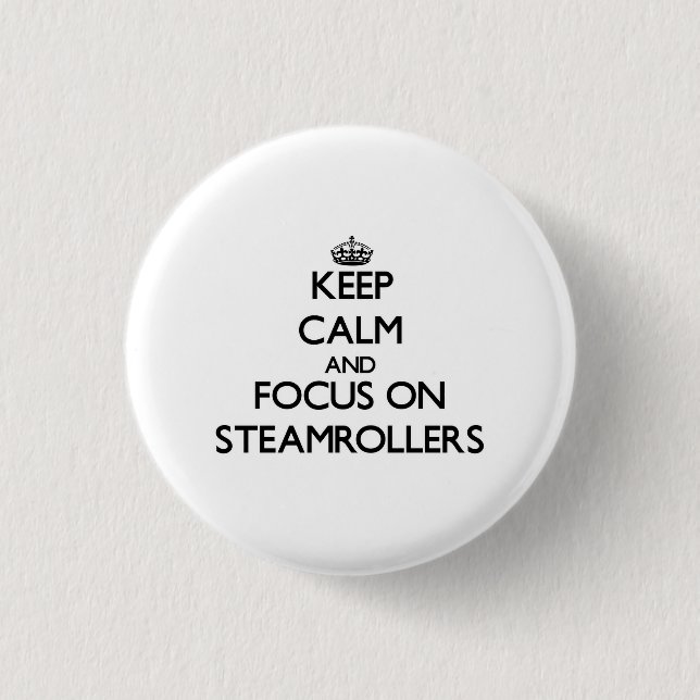 Behalten Sie Ruhe und Fokus auf Steamrollers Button (Vorderseite)