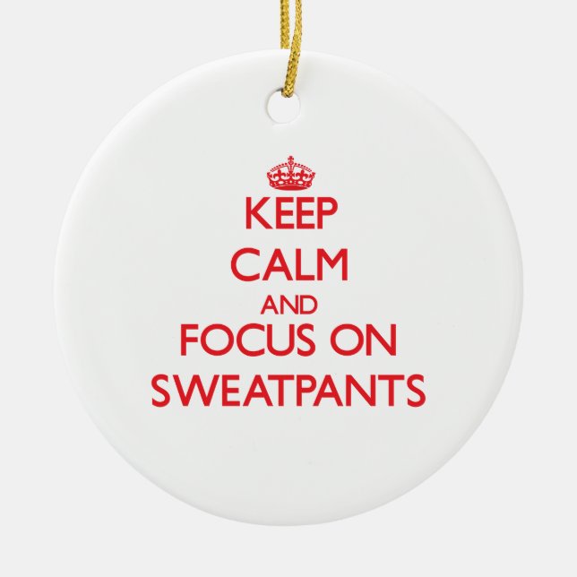 Behalten Sie Ruhe und Fokus auf Sweatpants Keramik Ornament (Vorne)