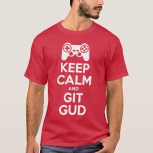 Behalten Sie Ruhe und Git GUD T-Shirt
