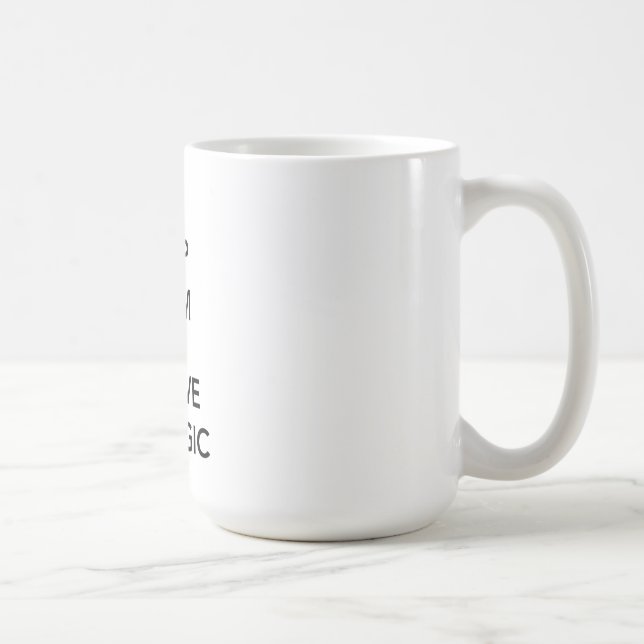Behalten Sie Ruhe und glauben Sie an Magie Kaffeetasse (Rechts)