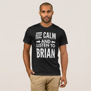 Behalten Sie Ruhe und hören Sie auf Brian T-Shirt