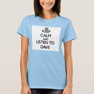 Behalten Sie Ruhe und hören Sie auf Dave T-Shirt