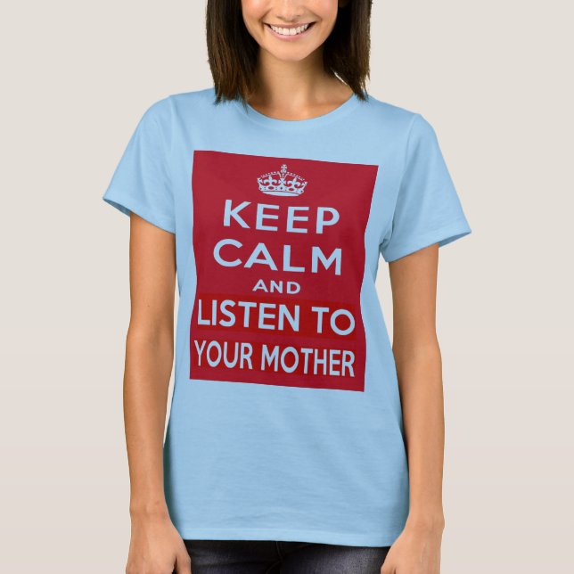 Behalten Sie Ruhe und hören Sie auf Ihre Mutter T-Shirt (Vorderseite)