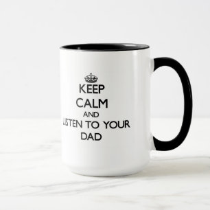 Behalten Sie Ruhe und hören Sie auf Ihren Vater Tasse