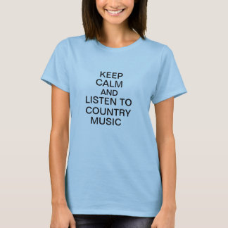 BEHALTEN SIE RUHE UND HÖREN SIE COUNTRYMUSIK T-Shirt