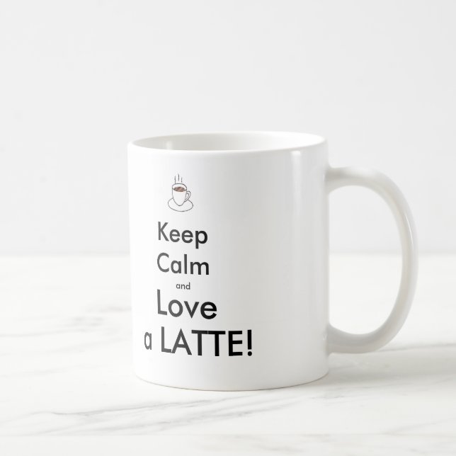 behalten Sie Ruhe und Liebe ein LATTE! Tasse (Rechts)