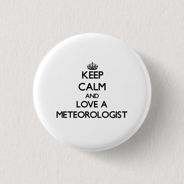 Behalten Sie Ruhe und Liebe ein Meteorologe Button (Vorderseite)