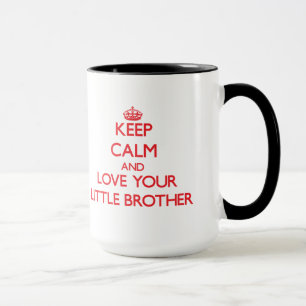 Behalten Sie Ruhe und Liebe Ihr kleiner Bruder Tasse