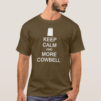 Behalten Sie Ruhe und mehr Cowbell T-Shirt