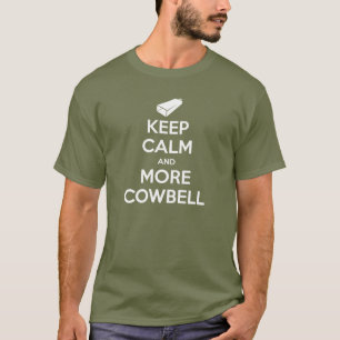 Behalten Sie Ruhe und mehr Cowbell-T - Shirt