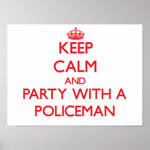 Behalten Sie Ruhe und Party mit einem Polizisten Poster