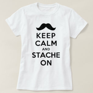 Behalten Sie Ruhe und Stache an T-Shirt