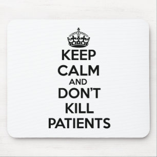 BEHALTEN SIE RUHE UND TÖTEN SIE NICHT PATIENTEN MOUSEPAD