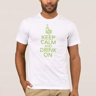 Behalten Sie Ruhe und trinken Sie auf T - Shirt