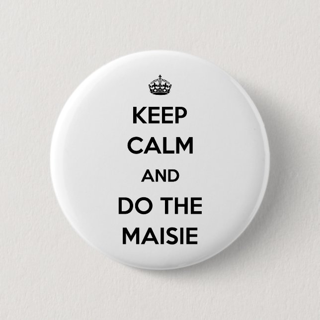 Behalten Sie Ruhe und tun Sie das Maisie Button (Vorderseite)