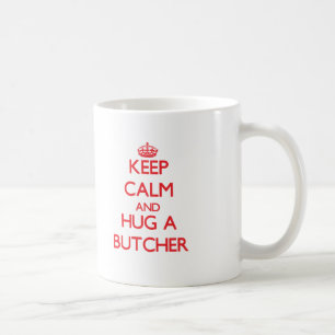 Behalten Sie Ruhe und umarmen Sie einen Metzger Tasse