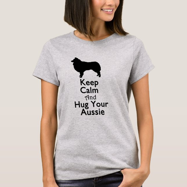 Behalten Sie Ruhe und umarmen Sie Ihren Australier T-Shirt (Vorderseite)