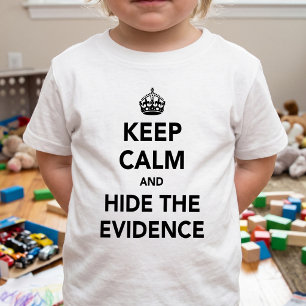 Behalten Sie Ruhe und verstecken Sie den Beweis Baby T-shirt