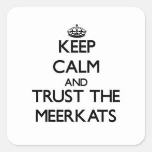 Behalten Sie Ruhe und vertrauen Sie dem Meerkats Quadratischer Aufkleber