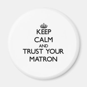 Behalten Sie Ruhe und vertrauen Sie Ihrer Matrone Magnet