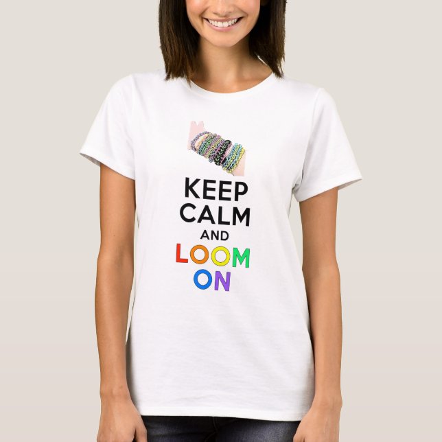 Behalten Sie Ruhe und Webstuhl an T-Shirt (Vorderseite)