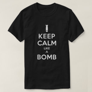 Behalten Sie Ruhe wie ein Bomben-T - Shirt