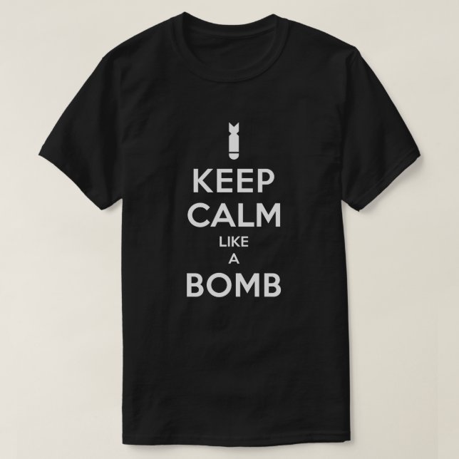 Behalten Sie Ruhe wie ein Bomben-T - Shirt (Design vorne)