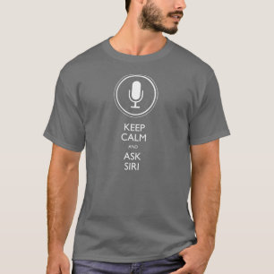Behalten Sie ruhig und fragen Sie Siri T-Shirt