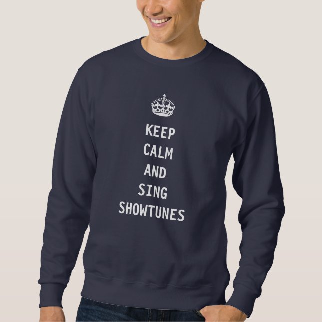 Behalten Sie ruhig und singen Sie Showtunes Sweatshirt (Vorderseite)