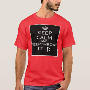 Behalten Sie ruhige und tiefe Kehle es -- T - T-Shirt