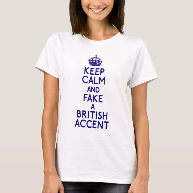 behalten Sie ruhigen Fakebriten-Akzent T-Shirt (Vorderseite)