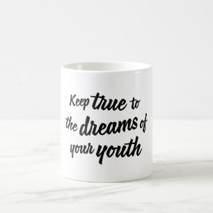 "Behalten Sie wahr zu den Träumen Ihrer Jugend" Tasse